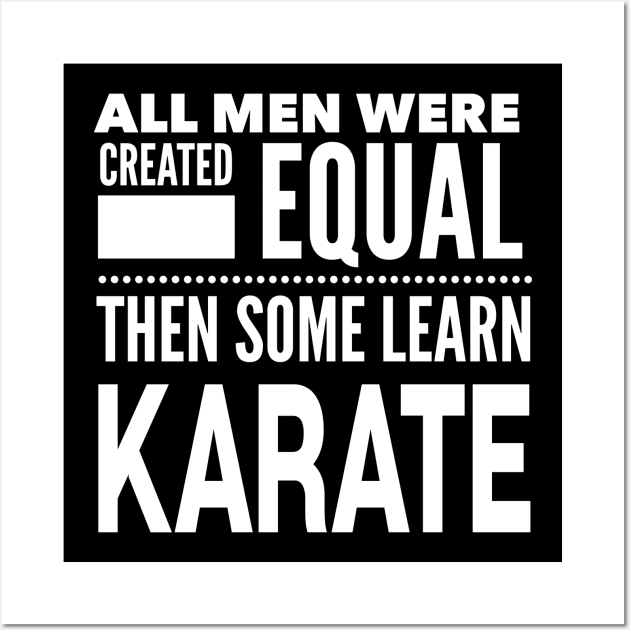 ALL MEN WERE CREATED EQUAL THEN SOME LEARN KARATE Man Statement Gift Wall Art by ArtsyMod